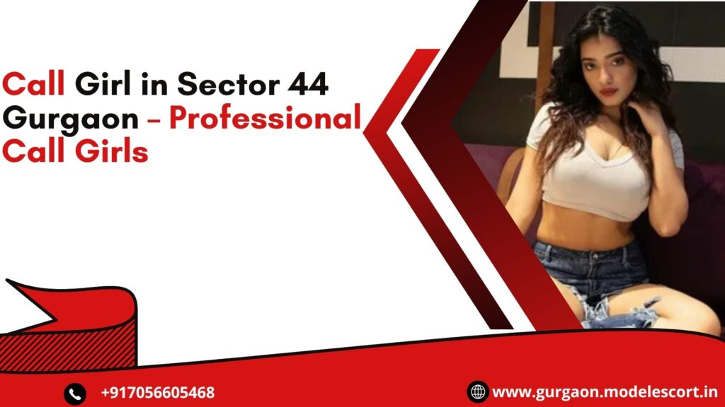 Call Girl in Sector 44 Gurgaon