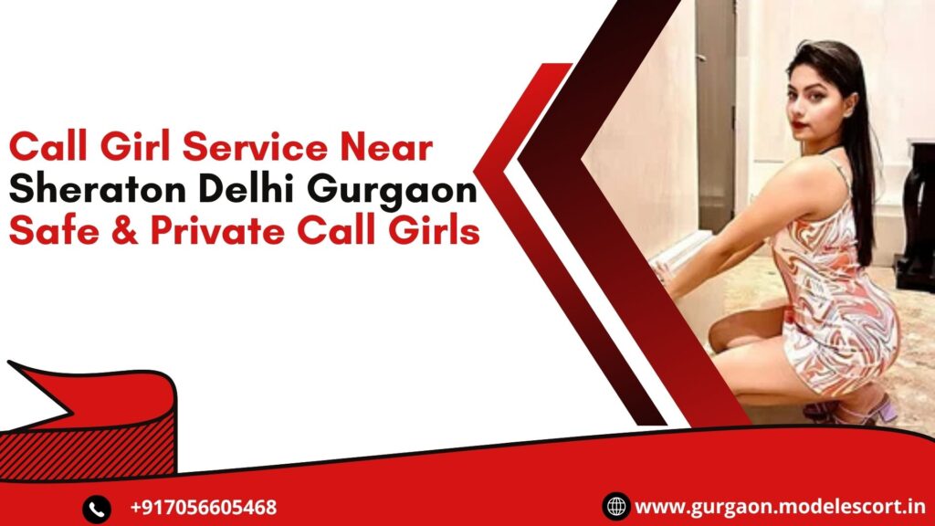 Call Girl Service Near Sheraton Delhi Gurgaon