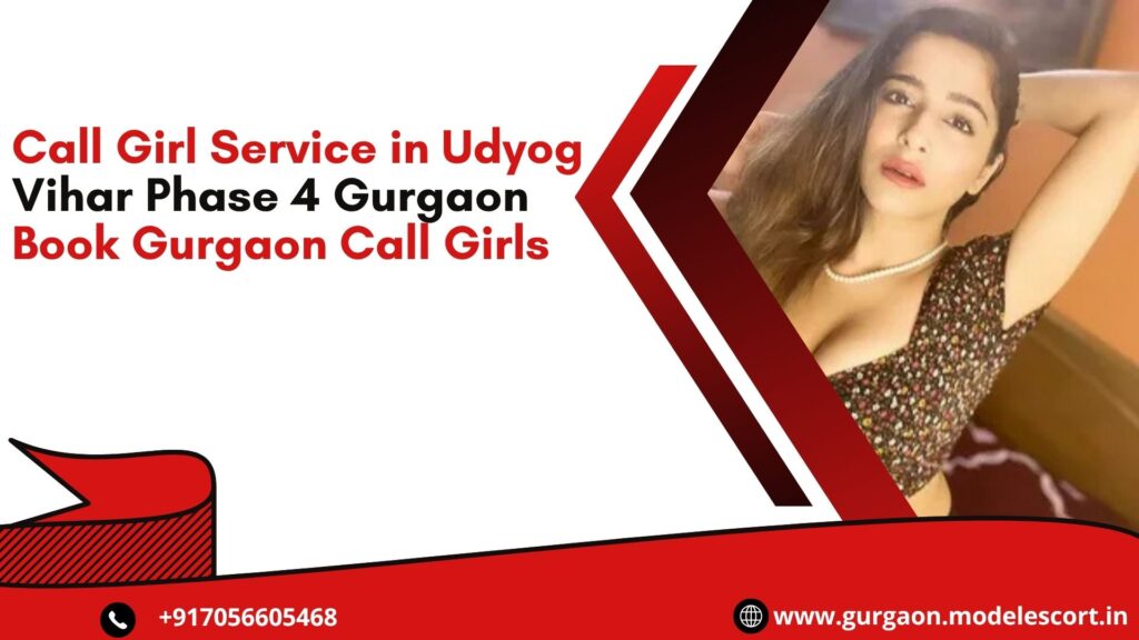 Call Girl Service in Udyog Vihar Phase 4 Gurgaon