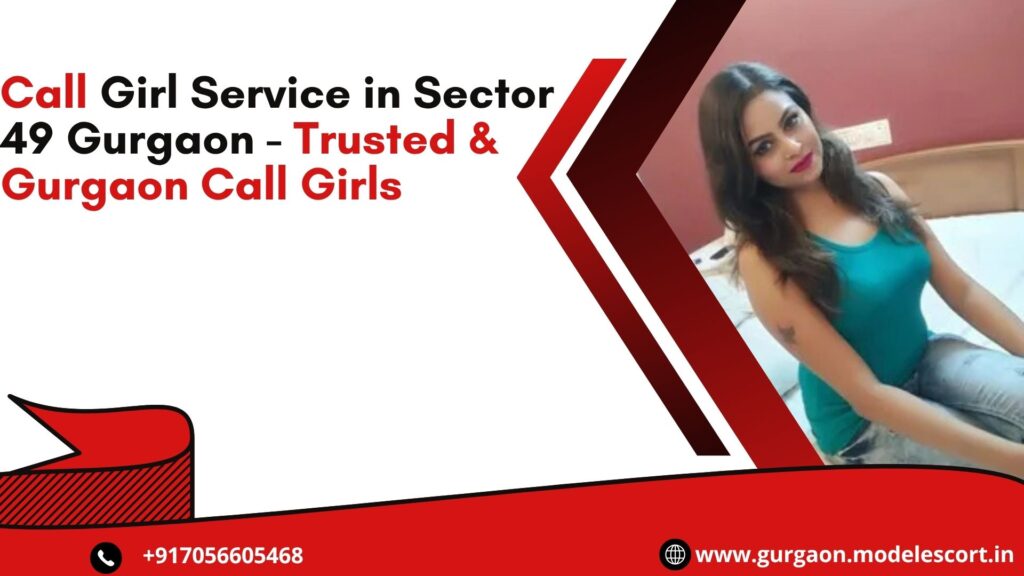 Call Girl Service in Sector 49 Gurgaon – Trusted & Gurgaon Call Girl