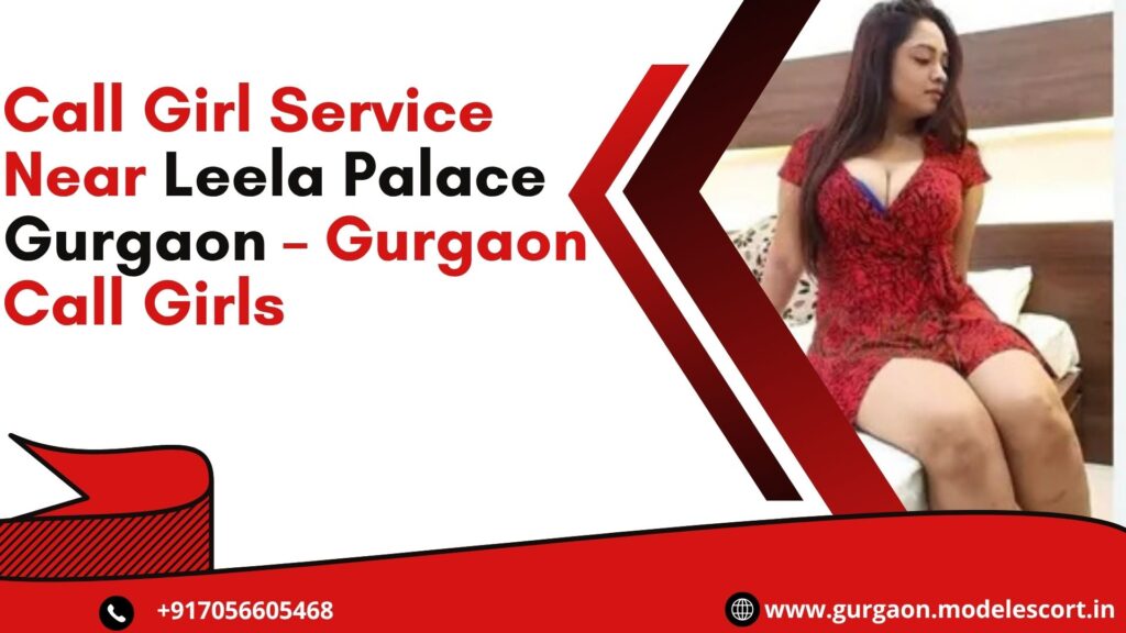 Call Girl Service Near Leela Palace Gurgaon