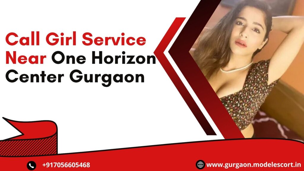 Call Girl Service Near One Horizon Center Gurgaon