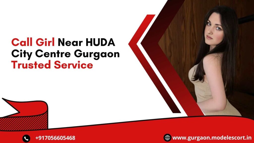 Call Girl Near HUDA City Centre Gurgaon Trusted Service