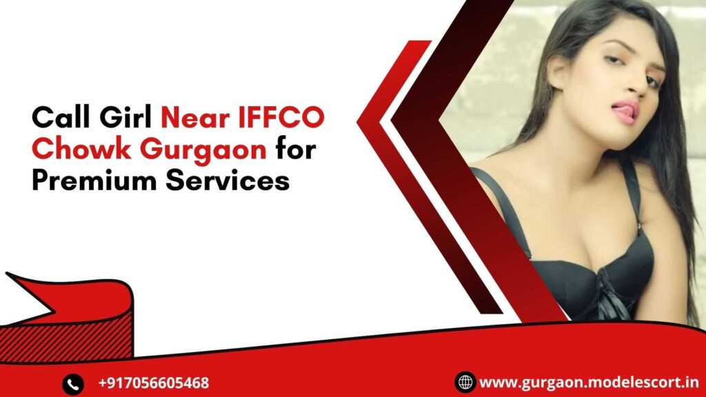 Call Girl Near IFFCO Chowk Gurgaon for Premium Services