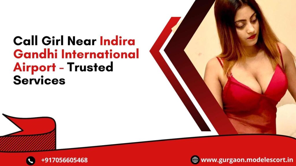 Call Girl Near Indira Gandhi International Airport - Trusted Services