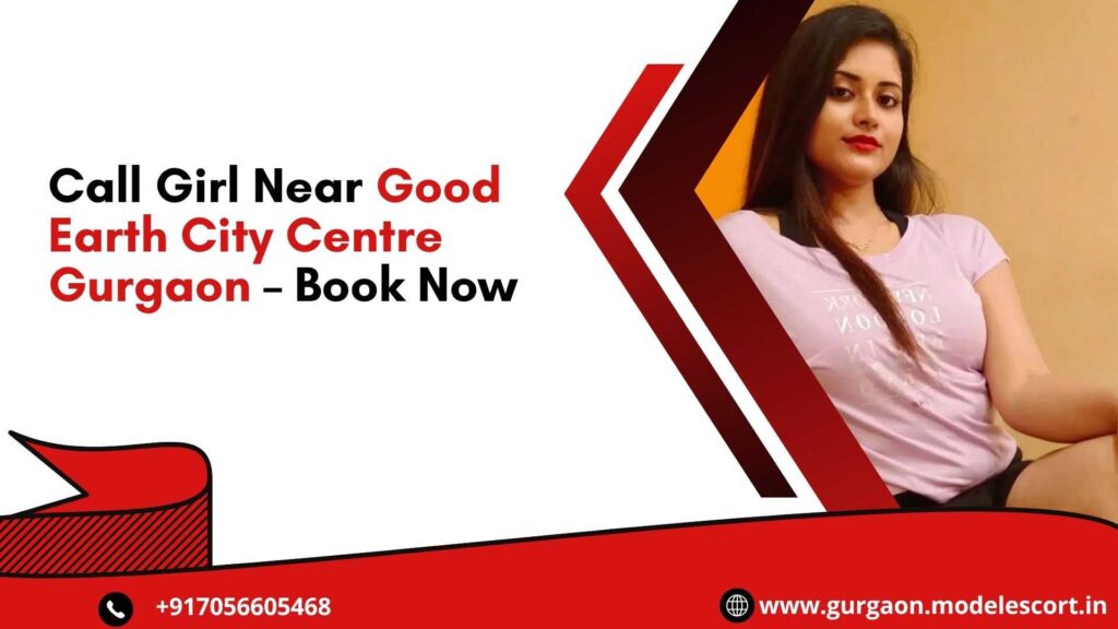 Call Girl Near Good Earth City Centre Gurgaon