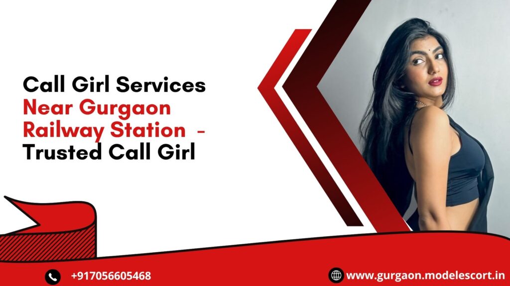 Trusted Call Girl Services Near Gurgaon Railway Station