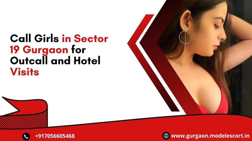 Call Girls in Sector 19 Gurgaon for Outcall and Hotel Visits