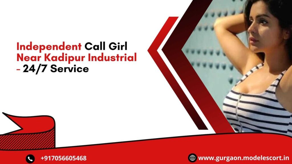 Independent Call Girl Near Kadipur Industrial - 24/7 Service