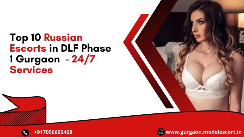 Top 10 Russian Escorts in DLF Phase 1 Gurgaon - 24/7 Services