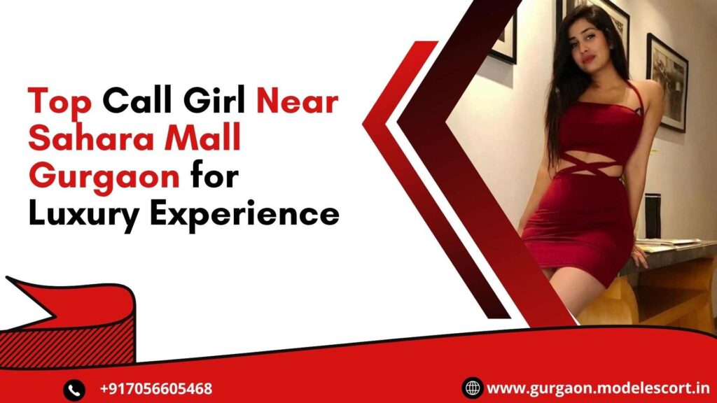 Top Call Girl Near Sahara Mall Gurgaon for Luxury Experience