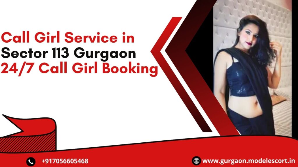 Call Girl Service in Sector 113 Gurgaon – 24/7 Call Girl Booking